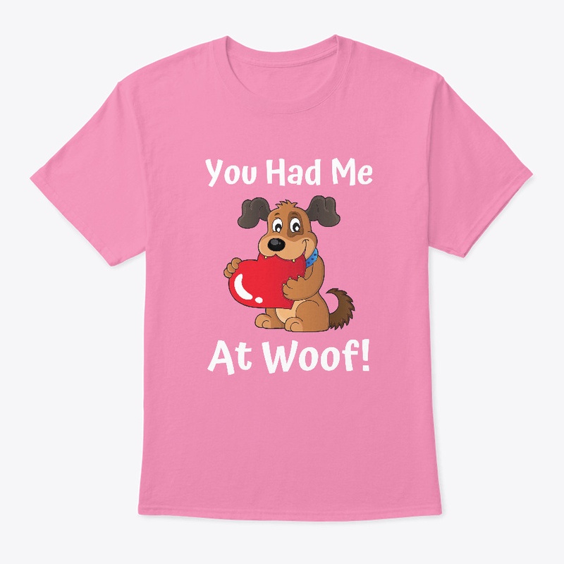 You Had Me At Woof
