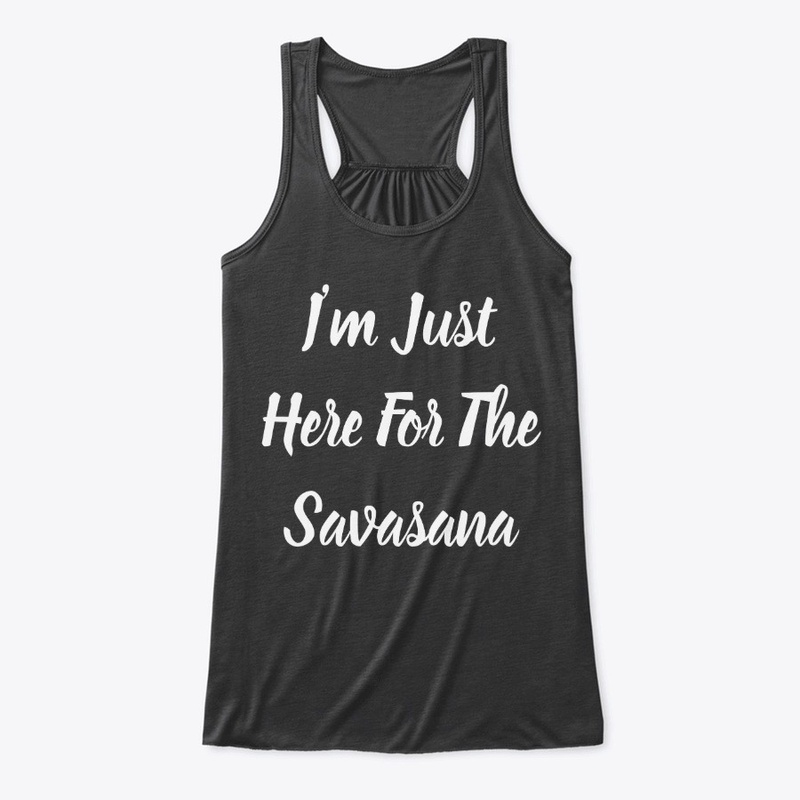 I'm Just Here For The Savasana