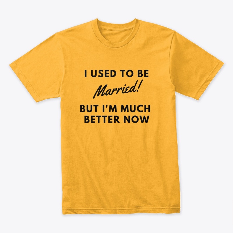 I Used To Be Married! But I'm better now