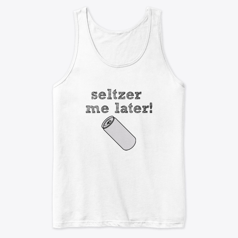 Seltzer Me Later!