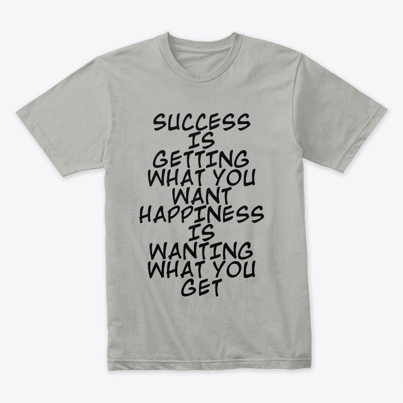 SUCCESS IS GETTING WHAT YOU WANT ...