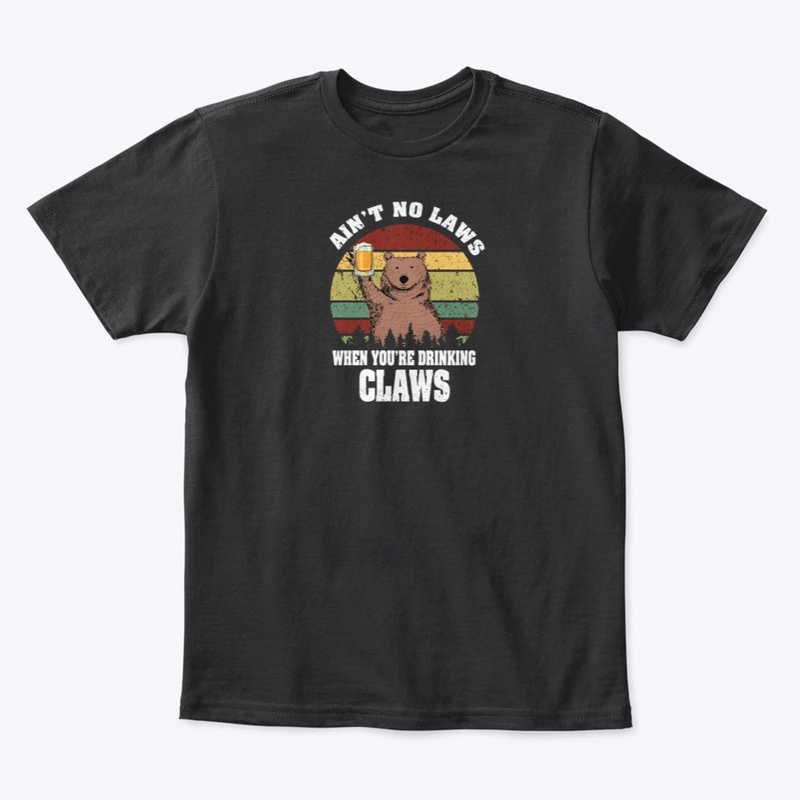 Ain't No Laws When You're Drinking Claws