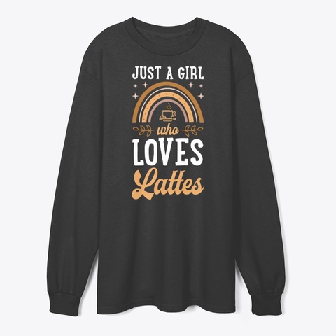 Just A Girl Who Loves Lattes Black T-Shirt Front