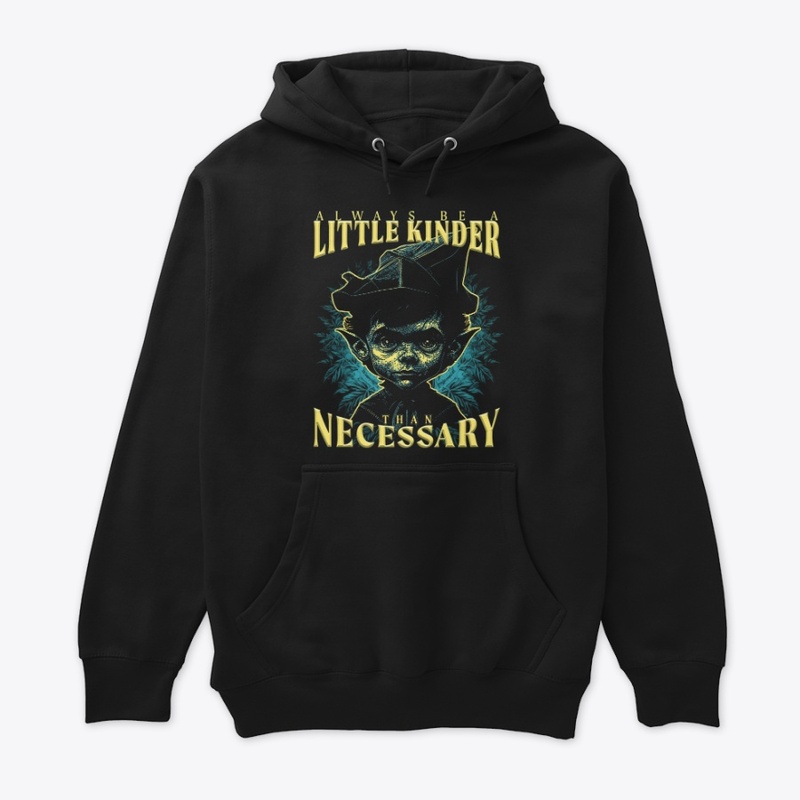 Always be a little kinder than necessary