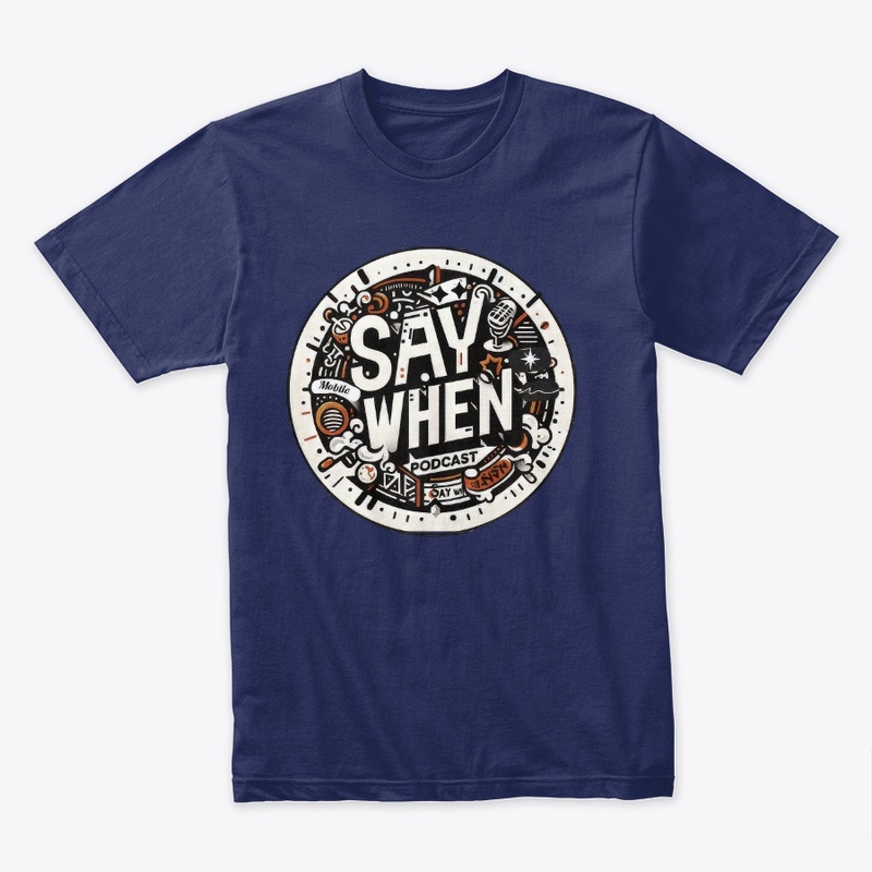 THE SAY WHEN PODCAST