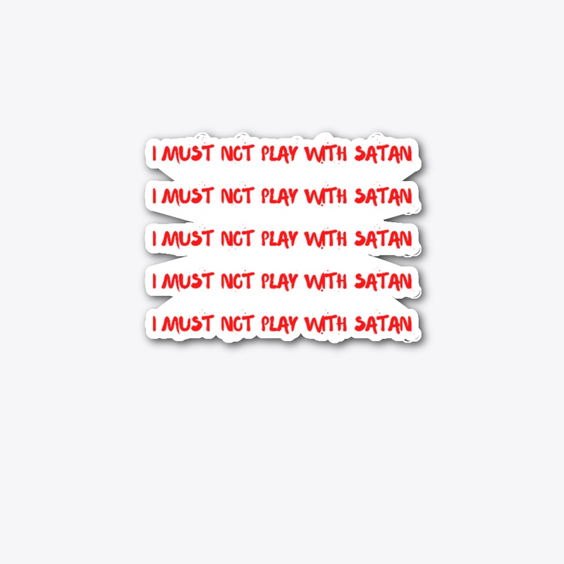 I must not play with Satan
