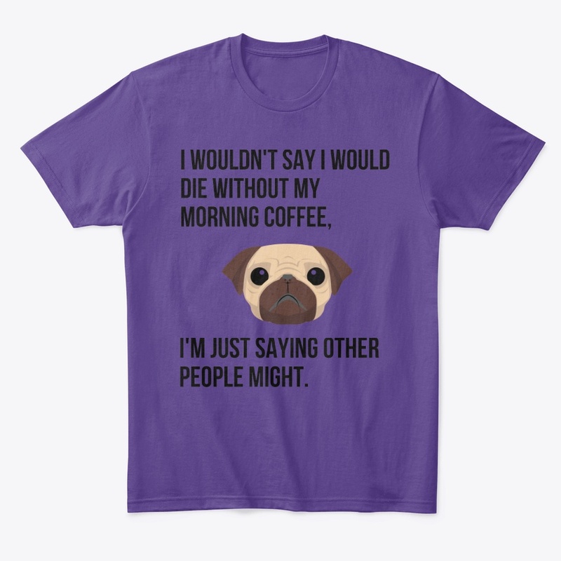 FUNNY COFFEE T SHIRT WITH A CUTE PUG.