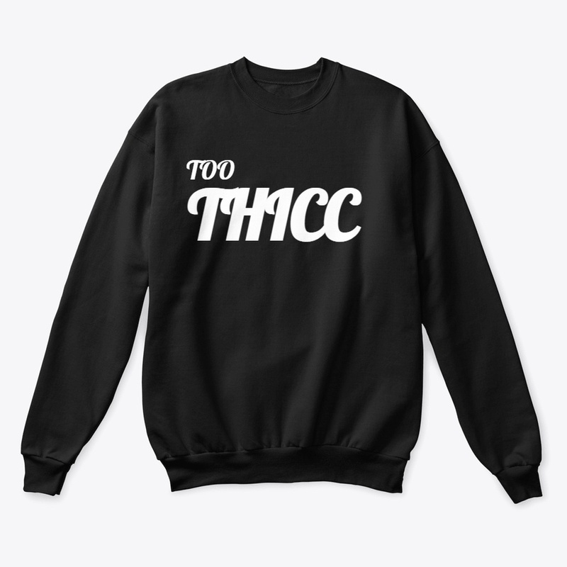 TOO THICC (white print)