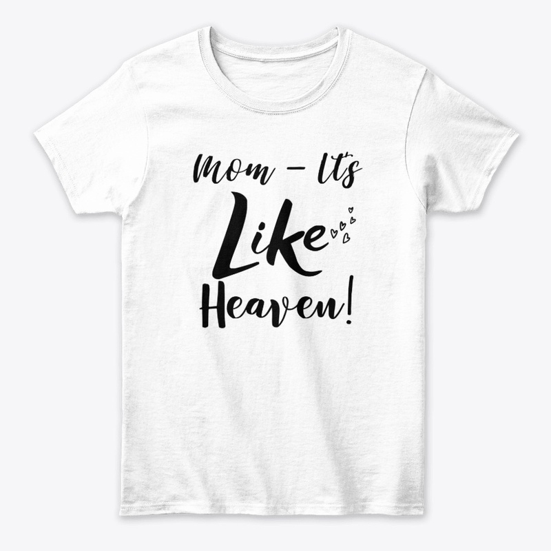 Mom - It's Like Heaven!