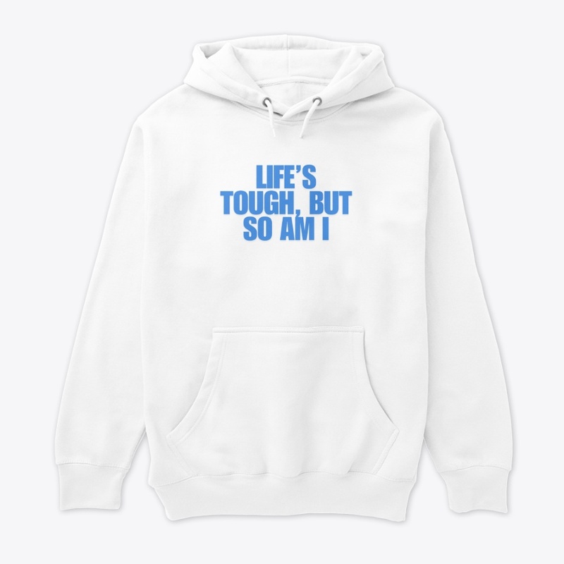 Life’s Tough, But So Am I T-Shirt Design