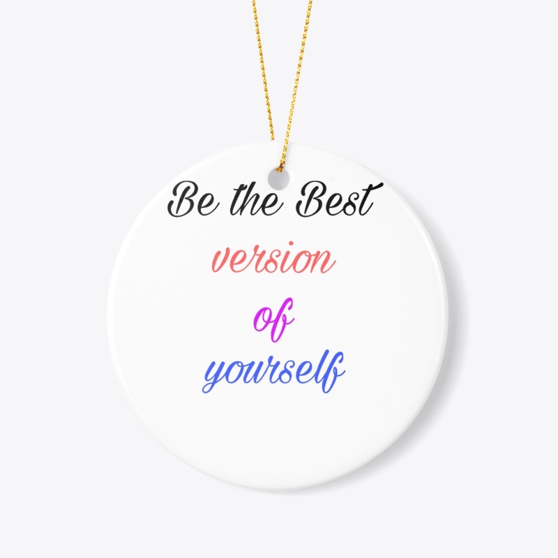 Be the Best version of yourself...