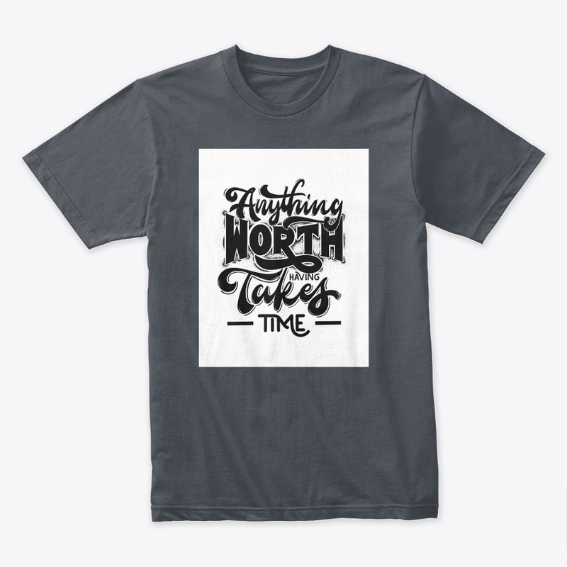 Anything worth takes time