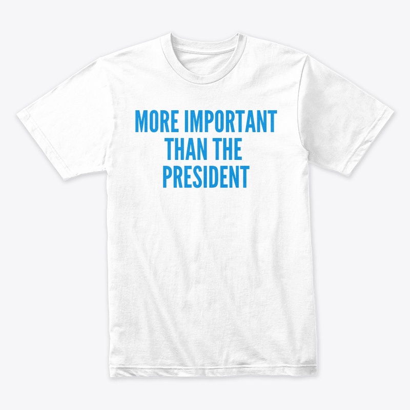 More Important Than The President