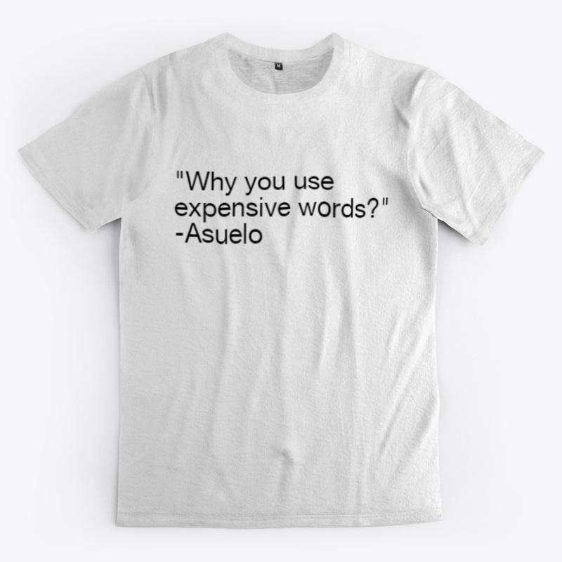 "Why you use expensive words?"