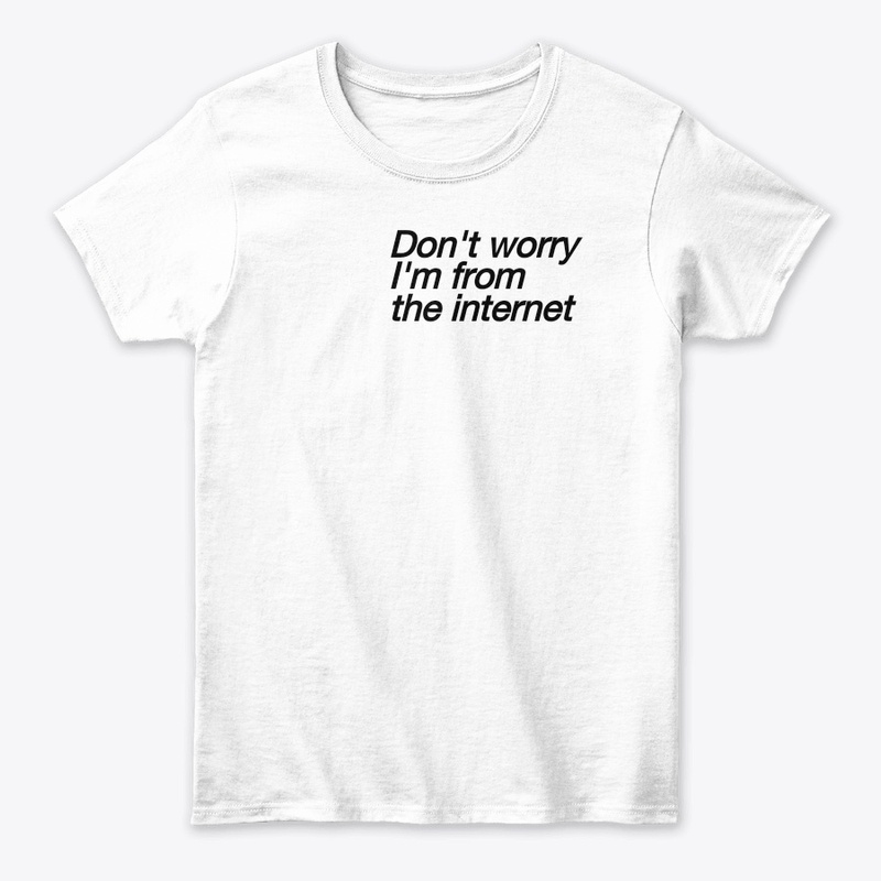 Don't worry,I'm from the internet