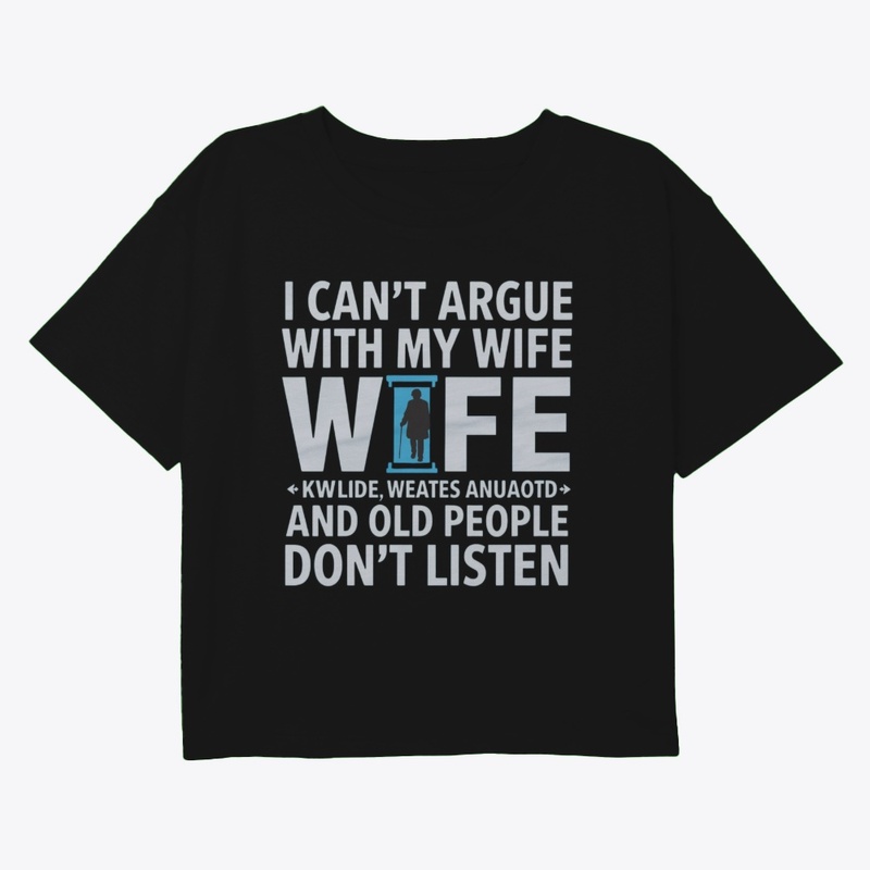 I CAN'T ARGUE WITH MY WIFE SHE'S OLDER