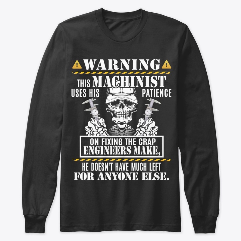 Funny Machinist Gift, Use Patience