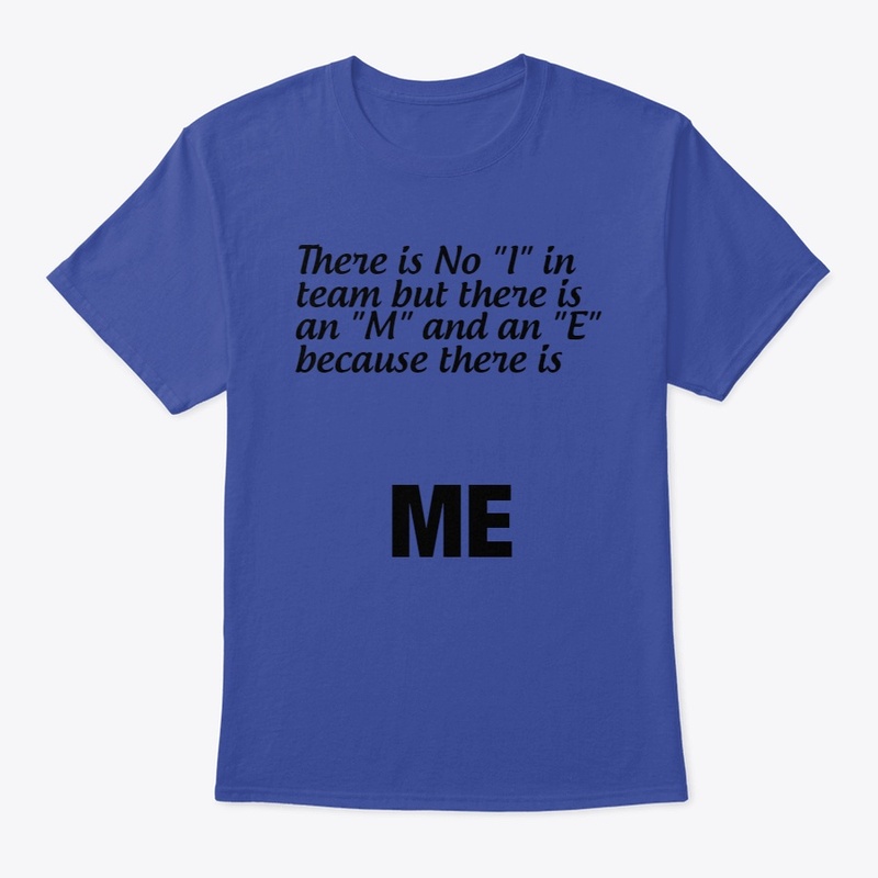No 'I' in team because there is 'You'