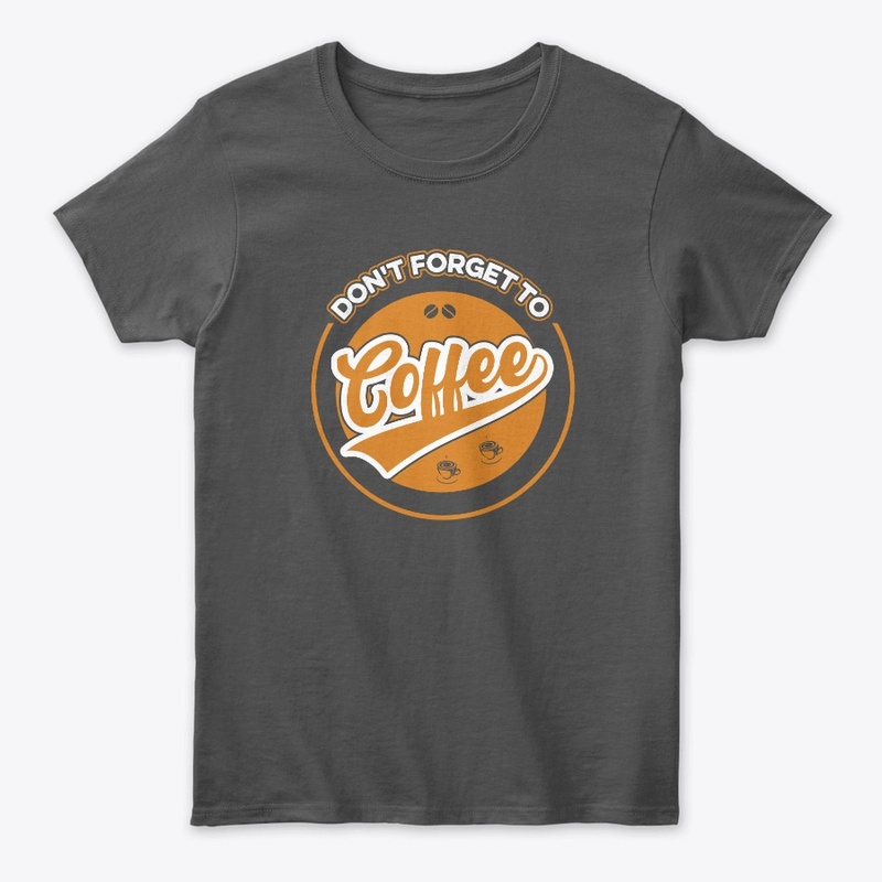Do not Forget to Coffee T Shirt Design