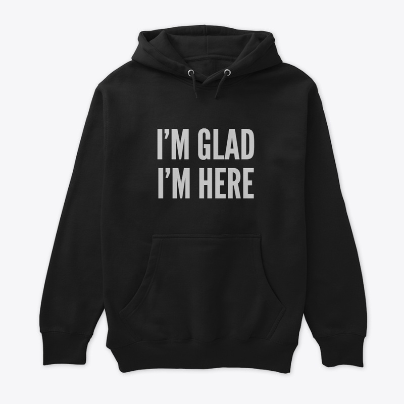 I'm Glad I'm Here