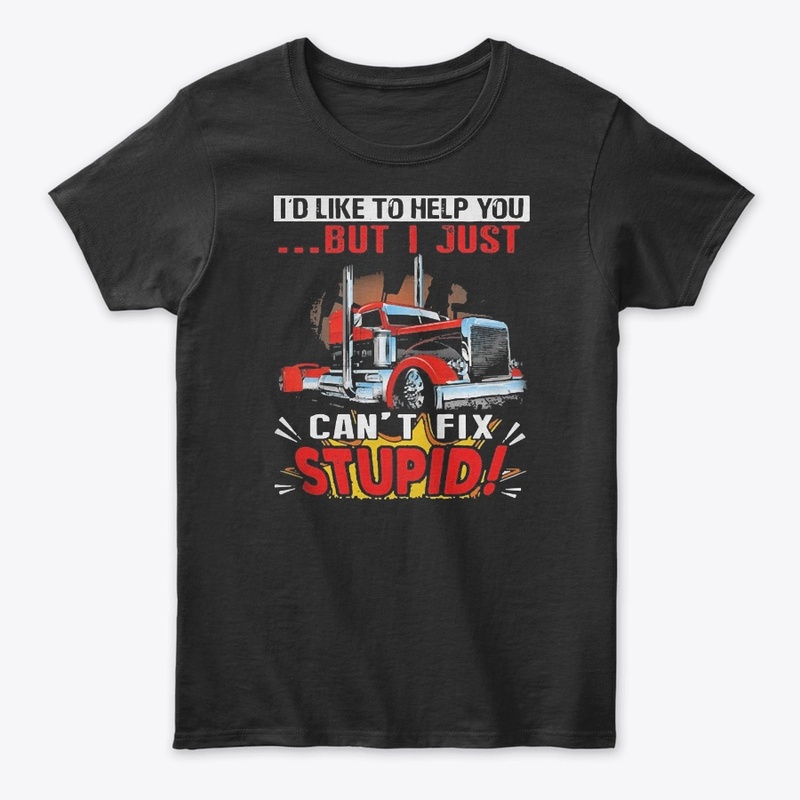 Truck I Just Can't Fix Stupid