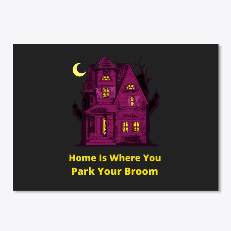 Home is where you park your broom
