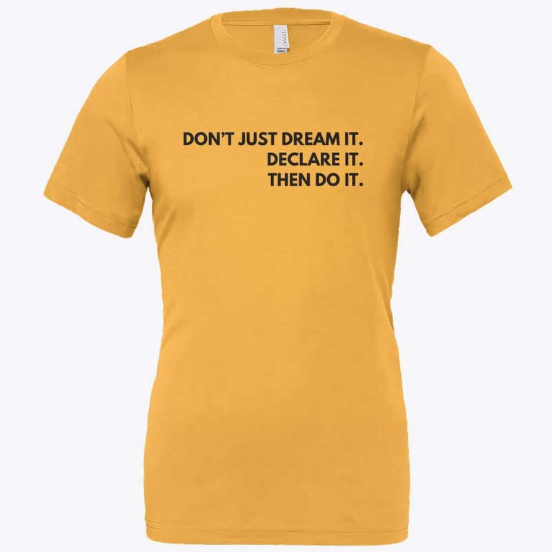 Don't Just Dream- Declare it- Then do it
