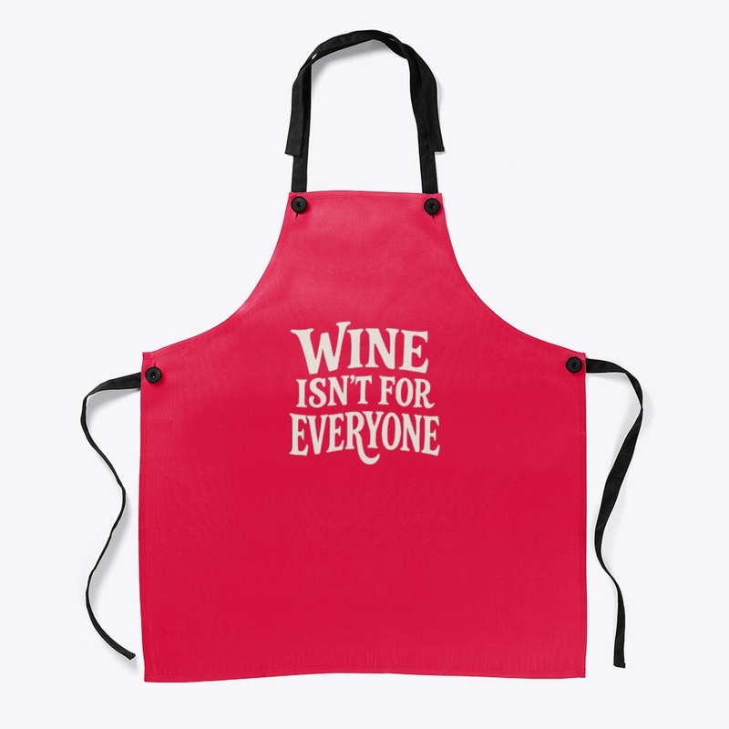 "Wine isn't for everyone" Collection