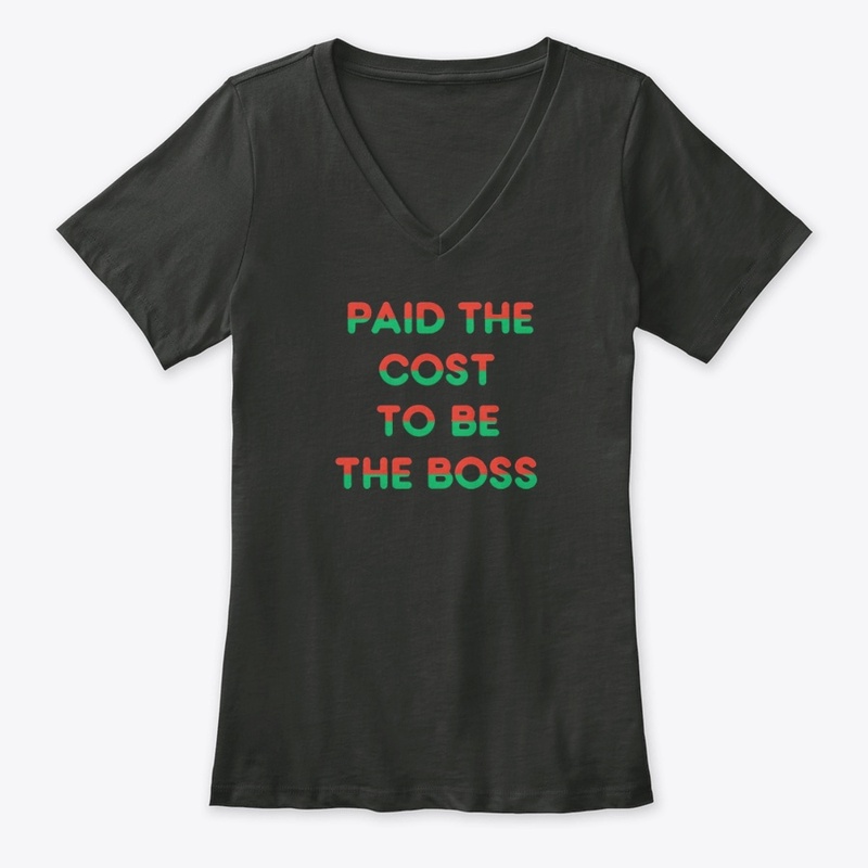 Paid the Cost to Be the Boss - Women's Premium V-Neck Tee