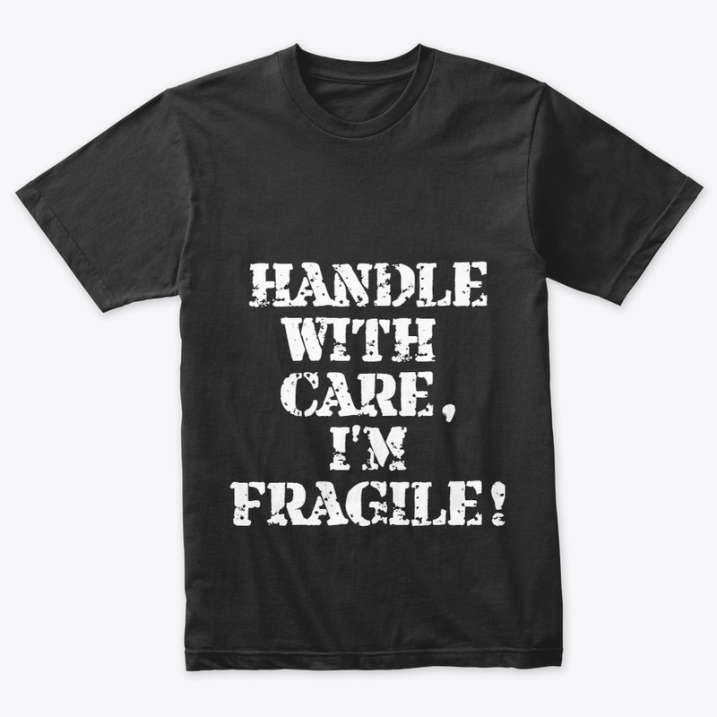 Handle with Care, I'm Fragile!