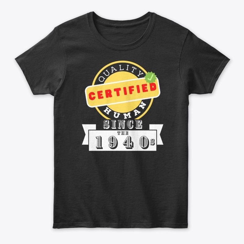 Certified Quality Human Since The 1940s