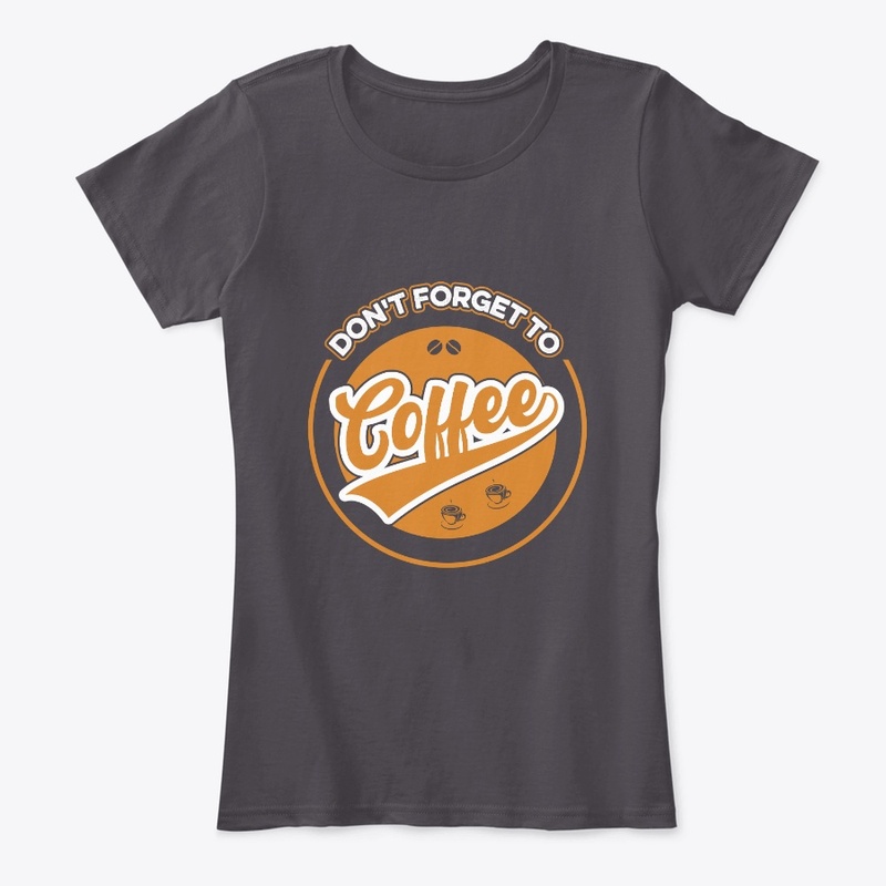 Do not Forget to Coffee T Shirt Design