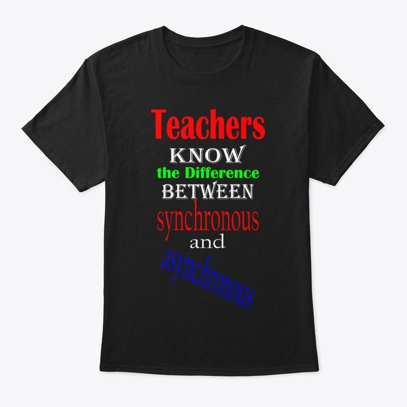 Teacher Shirt Synchronous / Asynchronous
