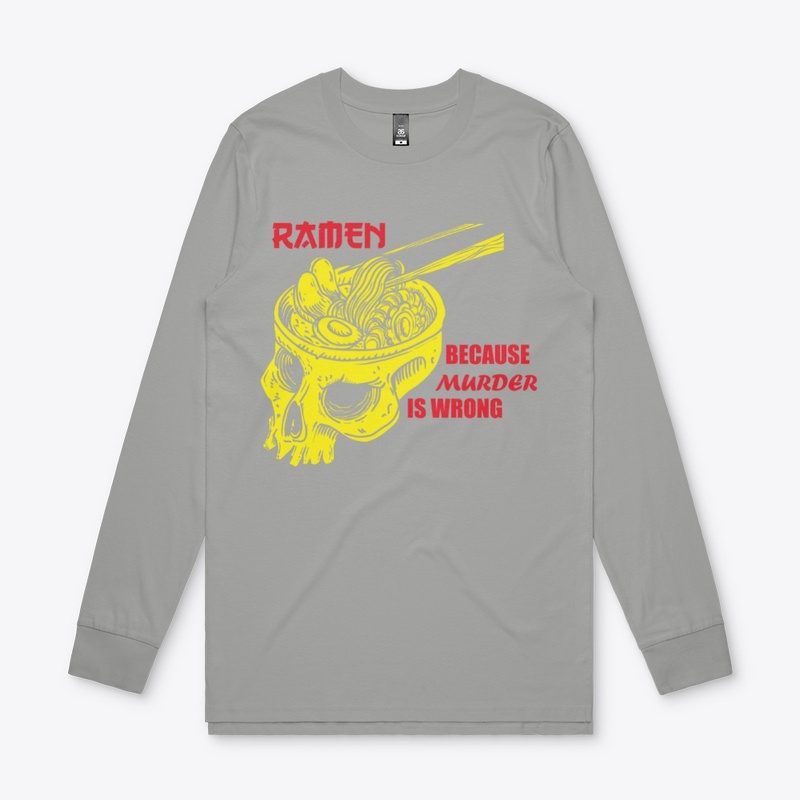 Ramen because murder is wrong