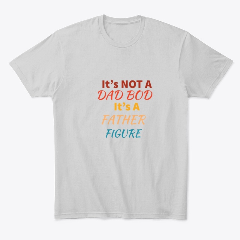 Its Not A Dad Bod Its A Father Day Shirt