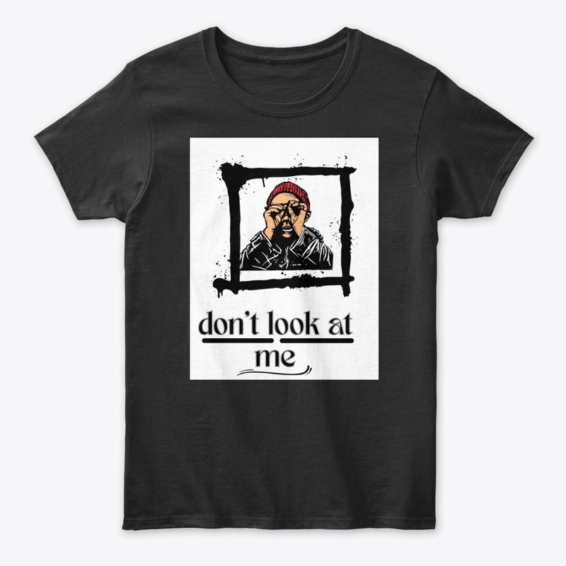 don't look at me t-shirt 