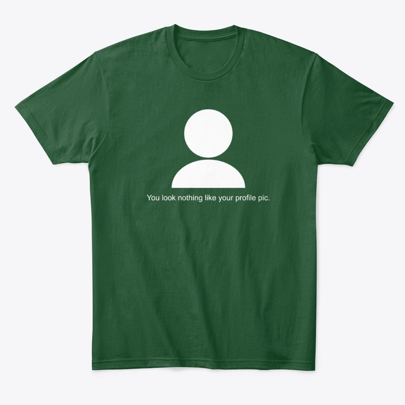 Profile Pic Fail-Funny, Sarcastic Shirt