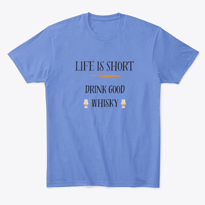 Life is Short - Drink Good Whisky