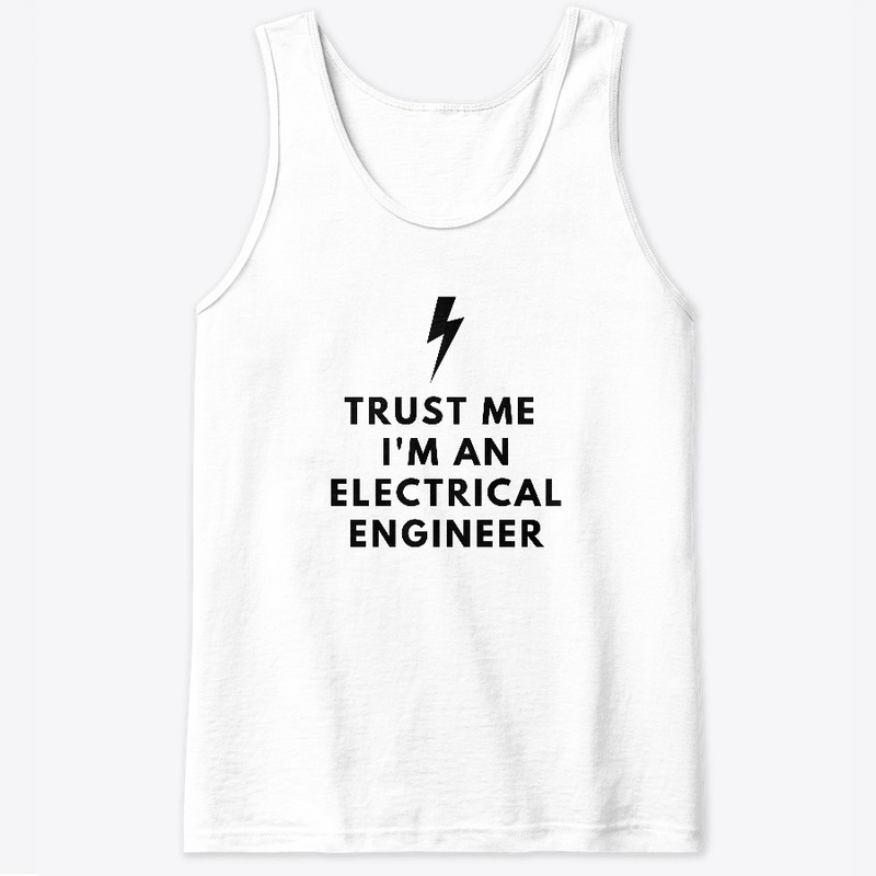 TRUST ME I'M AN ELECTRICAL ENGINEER