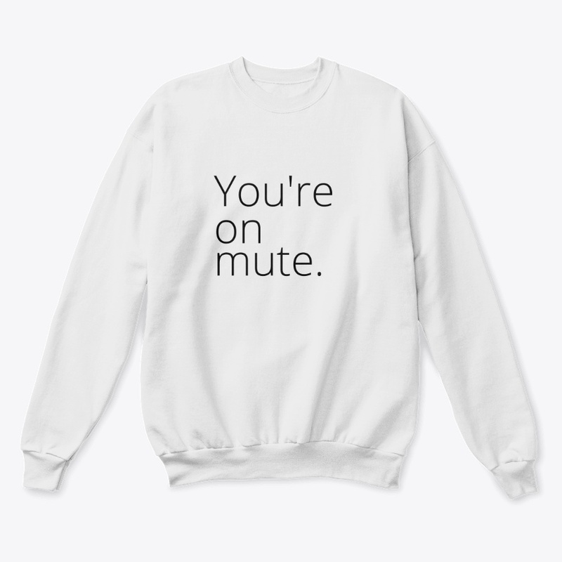 YOU'RE ON MUTE 