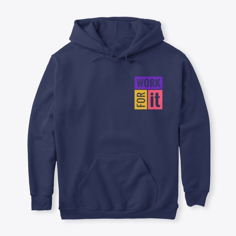 WORK FOR IT- T-Shirt, Hoddie,etc