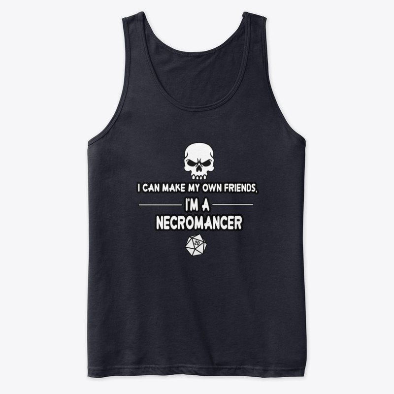 I make my own friends, I'm a Necromancer