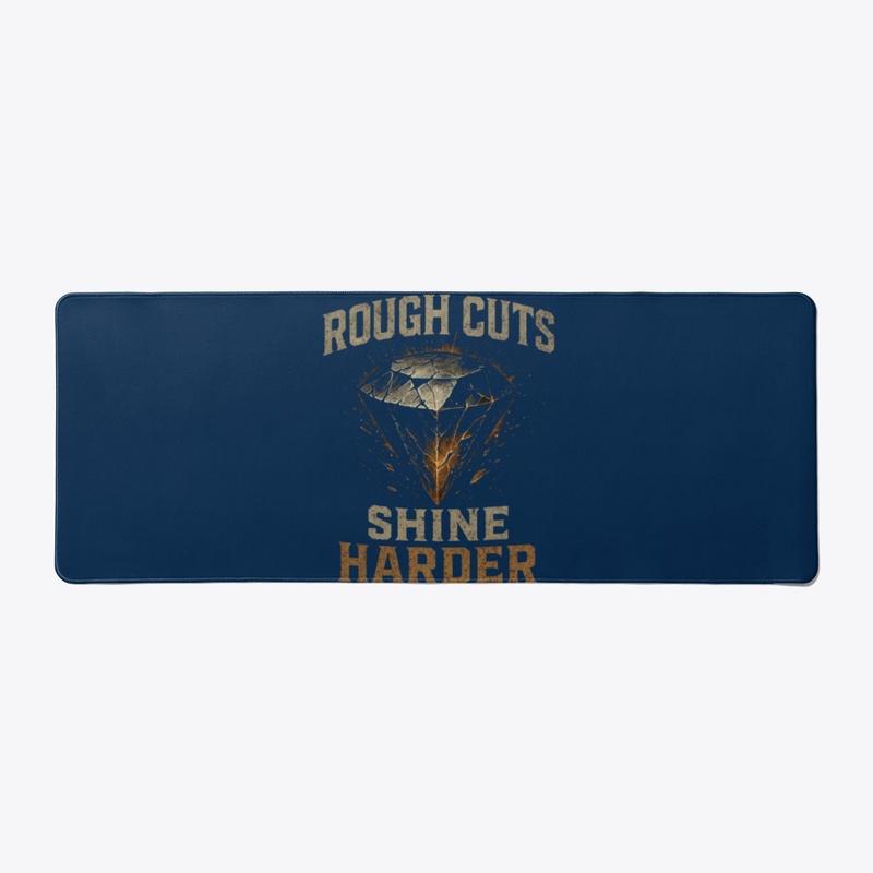 Rough cuts shine harder