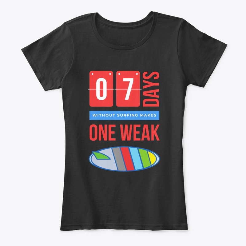 7 DAYS WITHOUT SURFING MAKES ONE WEAK