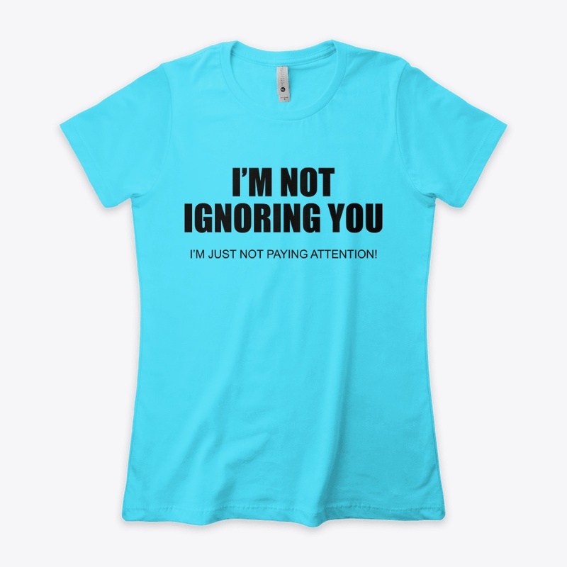 I'm Not Ignoring You