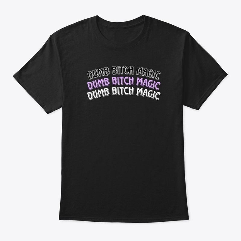Dumb bitch magic