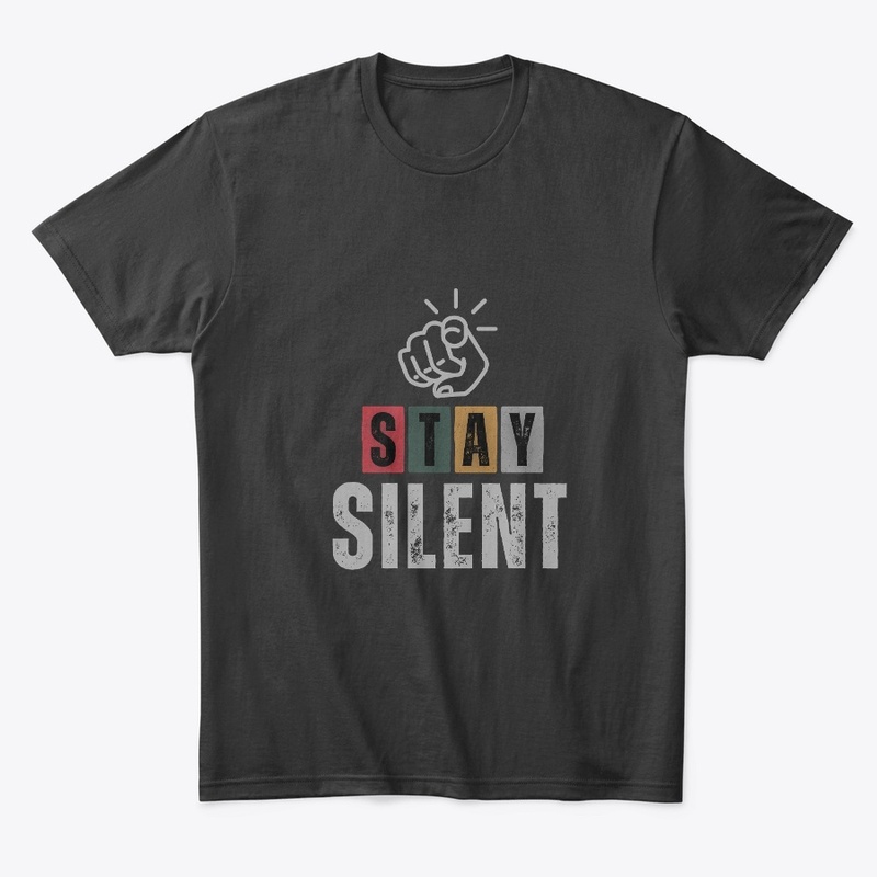 Stay Silent Bold Statement Tee