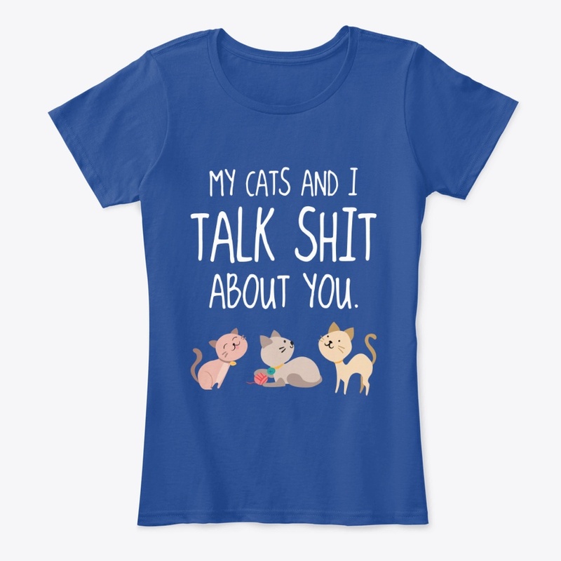 My Cats And I Talk Shit About You