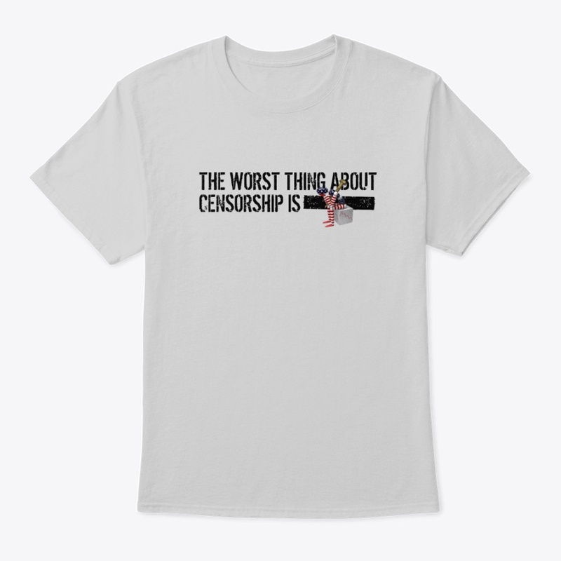 The worst thing about Censorship is....