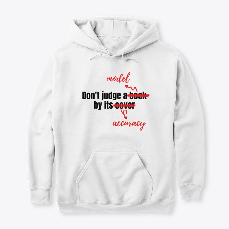 Don't Judge A Model By Its Accuracy